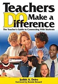 Teachers Do Make a Difference: The Teachers Guide to Connecting with Students (Paperback)