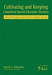 Cultivating and Keeping Committed Special Education Teachers: What Principals and District Leaders Can Do (Hardcover)
