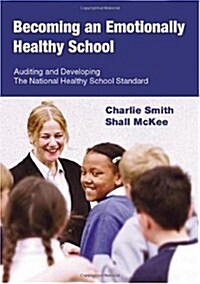 Becoming an Emotionally Healthy School: Auditing and Developing the National Healthy School Standard for 5 to 11 Year Olds [With CDROM] (Paperback)