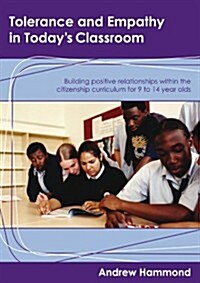 Tolerance and Empathy in Today′s Classroom: Building Positive Relationships Within the Citizenship Curriculum for 9 to 14 Year Olds (Paperback, CD-ROM)