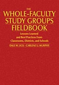 The Whole-Faculty Study Groups Fieldbook: Lessons Learned and Best Practices from Classrooms, Districts, and Schools (Hardcover)