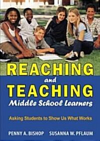 Reaching and Teaching Middle School Learners: Asking Students to Show Us What Works (Paperback)