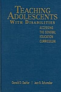 Teaching Adolescents with Disabilities:: Accessing the General Education Curriculum (Hardcover)