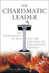 The Charismatic Leader: The Presentation of Self and the Creation of Educational Settings (Paperback)