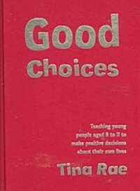 Good Choices: Teaching Young People Aged 8-11 to Make Positive Decisions about Their Own Lives (Hardcover)