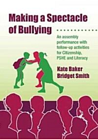 Making a Spectacle of Bullying: An Assembly Performance with Follow-Up Activities for Citizenship, Pshe and Literacy [With CDROM] (Paperback)