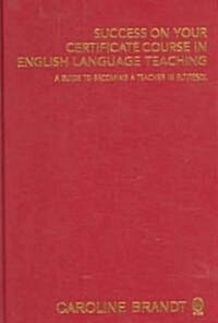 Success on Your Certificate Course in English Language Teaching: A Guide to Becoming a Teacher in ELT/TESOL (Hardcover)