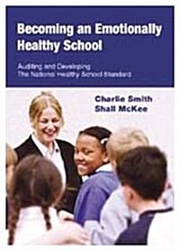 Becoming an Emotionally Healthy School: Auditing and Developing the National Healthy School Standard (Hardcover, CD-ROM)