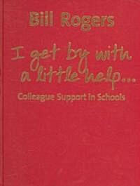 I Get by with a Little Help... : Colleague Support in Schools (Hardcover)