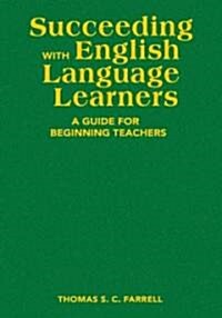 Succeeding with English Language Learners: A Guide for Beginning Teachers (Hardcover)