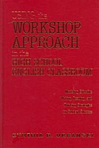 Using The Workshop Approach In The High School English Classroom (Hardcover)