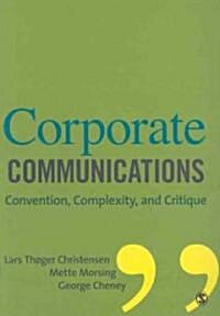 Corporate Communications: Convention, Complexity, and Critique (Paperback)