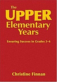 The Upper Elementary Years: Ensuring Success in Grades 3-6 (Hardcover)