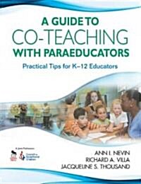 Guide to Co-Teaching with Paraeducators: Practical Tips for K-12 Educators (Paperback)