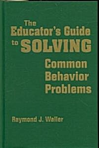 The Educator′s Guide to Solving Common Behavior Problems (Hardcover)