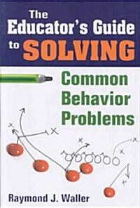 The Educator′s Guide to Solving Common Behavior Problems (Paperback)