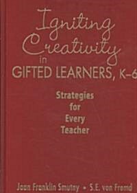 Igniting Creativity in Gifted Learners, K-6: Strategies for Every Teacher (Hardcover, New)