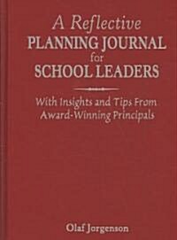 A Reflective Planning Journal for School Leaders: With Insights and Tips from Award-Winning Principals (Hardcover)