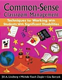 Common-Sense Classroom Management Techniques for Working with Students with Significant Disabilities (Paperback)