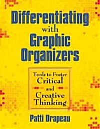 Differentiating with Graphic Organizers: Tools to Foster Critical and Creative Thinking (Paperback)