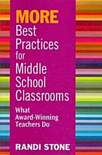 More Best Practices for Middle School Classrooms: What Award-Winning Teachers Do (Paperback)