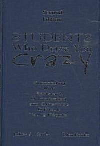 Students Who Drive You Crazy: Succeeding with Resistant, Unmotivated, and Otherwise Difficult Young People (Hardcover, 2)
