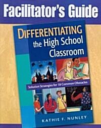 Differentiating the High School Classroom: Solution Strategies for 18 Common Obstacles (Paperback, Facilitators G)