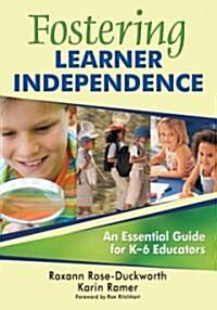 Fostering Learner Independence: A Guide for K-6 Educators (Paperback)
