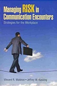 Managing Risk in Communication Encounters: Strategies for the Workplace (Paperback)
