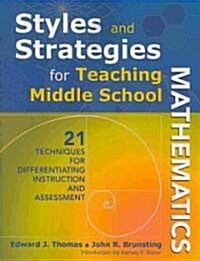 Styles and Strategies for Teaching Middle School Mathematics: 21 Techniques for Differentiating Instruction and Assessment (Paperback)
