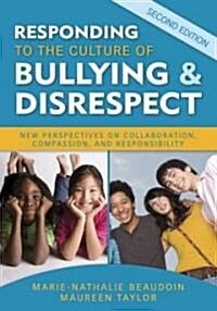 Responding to the Culture of Bullying & Disrespect: New Perspectives on Collaboration, Compassion, and Responsibility (Paperback, 2)