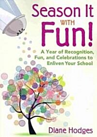 Season It with Fun!: A Year of Recognition, Fun, and Celebrations to Enliven Your School (Paperback)