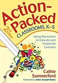 Action-Packed Classrooms, K-5: Using Movement to Educate and Invigorate Learners (Paperback, 2)