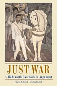 Just War: A Wadsworth Casebook in Argument (with Infotrac) [With Infotrac] (Paperback)