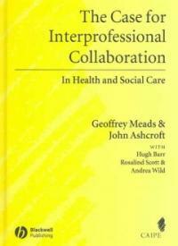 The case for interprofessional collaboration : in health and social care