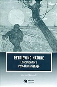 Retrieving Nature: Education for a Post-Humanist Age (Paperback)