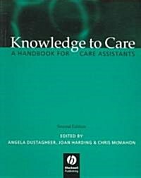 Knowledge to Care : A Handbook for Care Assistants (Paperback)