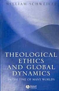 Theological Ethics and Global Dynamics : In the Time of Many Worlds (Hardcover)