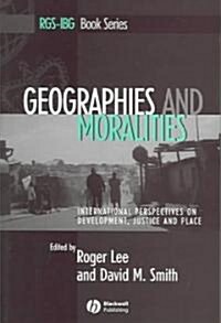 Geographies and Moralities : International Perspectives on Development, Justice and Place (Paperback)