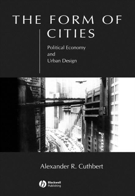 The Form of Cities : Political Economy and Urban Design (Hardcover)