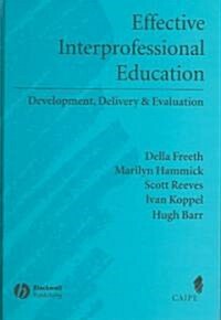 Effective Interprofessional Education : Development, Delivery, and Evaluation (Hardcover)