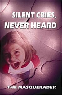 Silent Cries, Never Heard (Paperback)