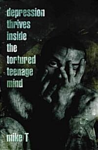 Depression Thrives Inside the Tortured Teenage Mind (Paperback)