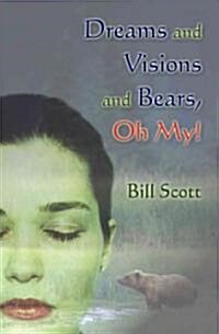 Dreams and Visions and Bears, Oh My! (Paperback)