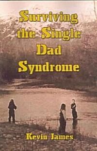 Surviving The Single Dad Syndrome (Paperback)