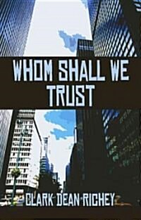 Whom Shall We Trust? (Paperback)