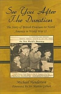 See You After the Duration: The Story of British Evacuees to North America in World War II (Paperback)