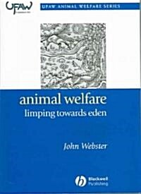 Animal Welfare: Limping Towards Eden: A Practical Approach to Redressing the Problem of Our Dominion Over the Animals (Paperback)