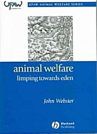 Animal Welfare: Limping Towards Eden : A Practical Approach to Redressing the Problem of Our Dominion Over the Animals (Paperback)