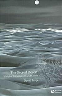 The Sacred Desert: Religion, Literature, Art, and Culture (Hardcover)